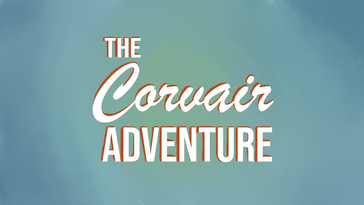 The Corvair Adventure | A Short Doc