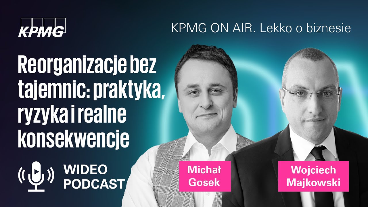 Reorganizacje bez tajemnic: praktyka, ryzyka, realne konsekwencje | Wojciech Majkowski, Michał Gosek