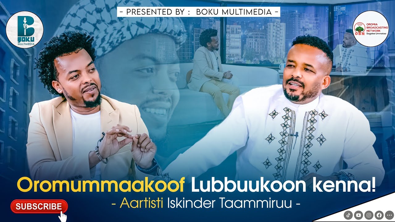 Oromummaakoof Lubbuukoon kenna!  Aartisti Iskindir Taammiruu