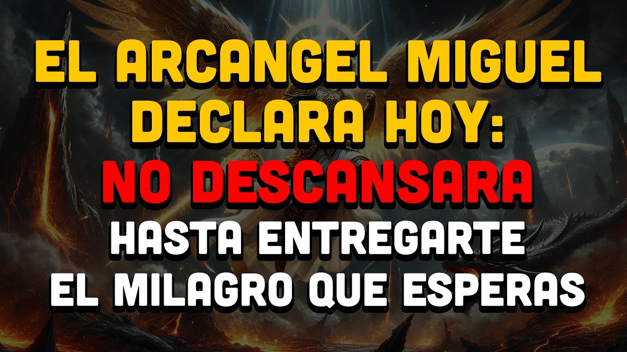 El Arcangel Miguel Declara Hoy: No Descansara Hasta Entregarte El Milagro Que Esperas