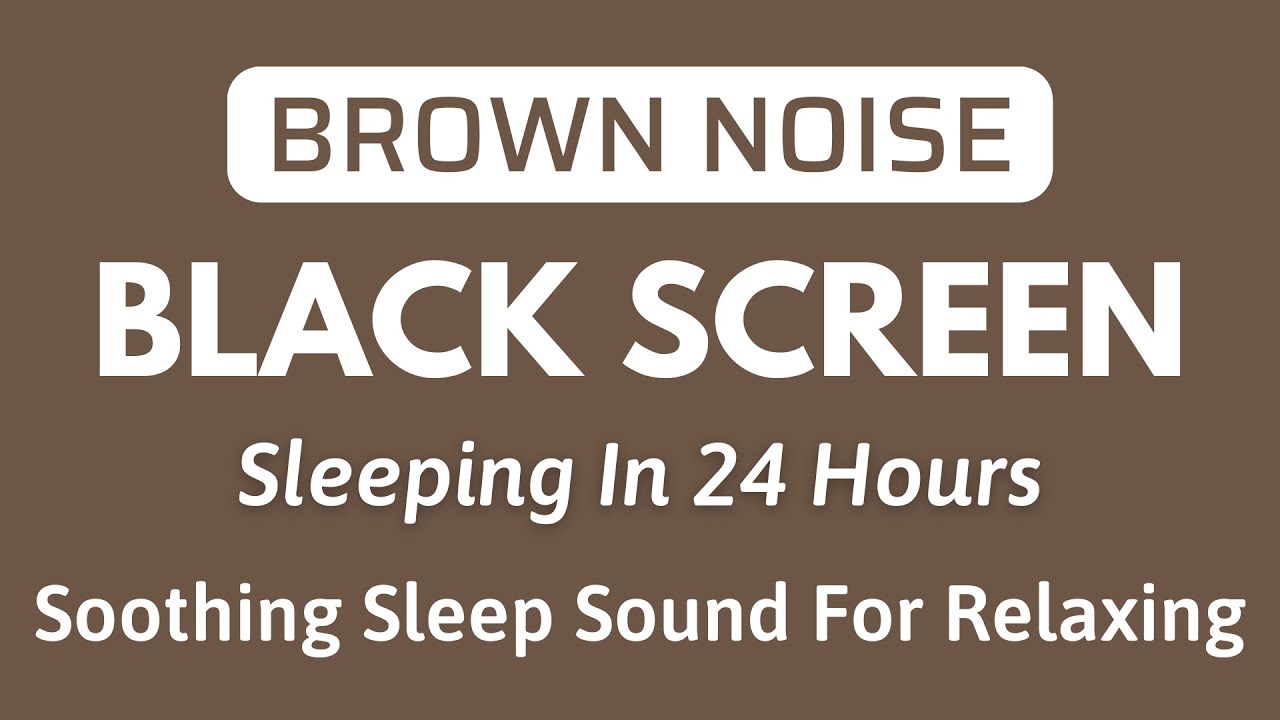 Soothing Sleep Brown Noise Sound For Relaxing - BLACK SCREEN | Sleeping in 24H