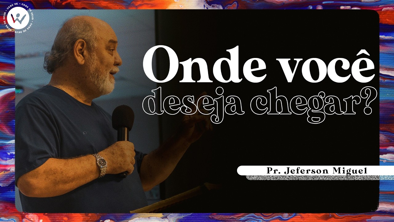 Onde você deseja chegar? | Pr. Jeferson Miguel