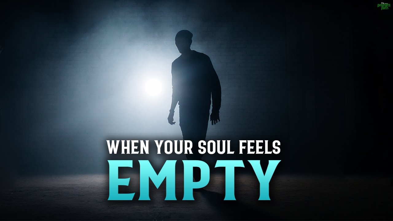 WHEN YOUR SOUL FEELS EMPTY AND LOST