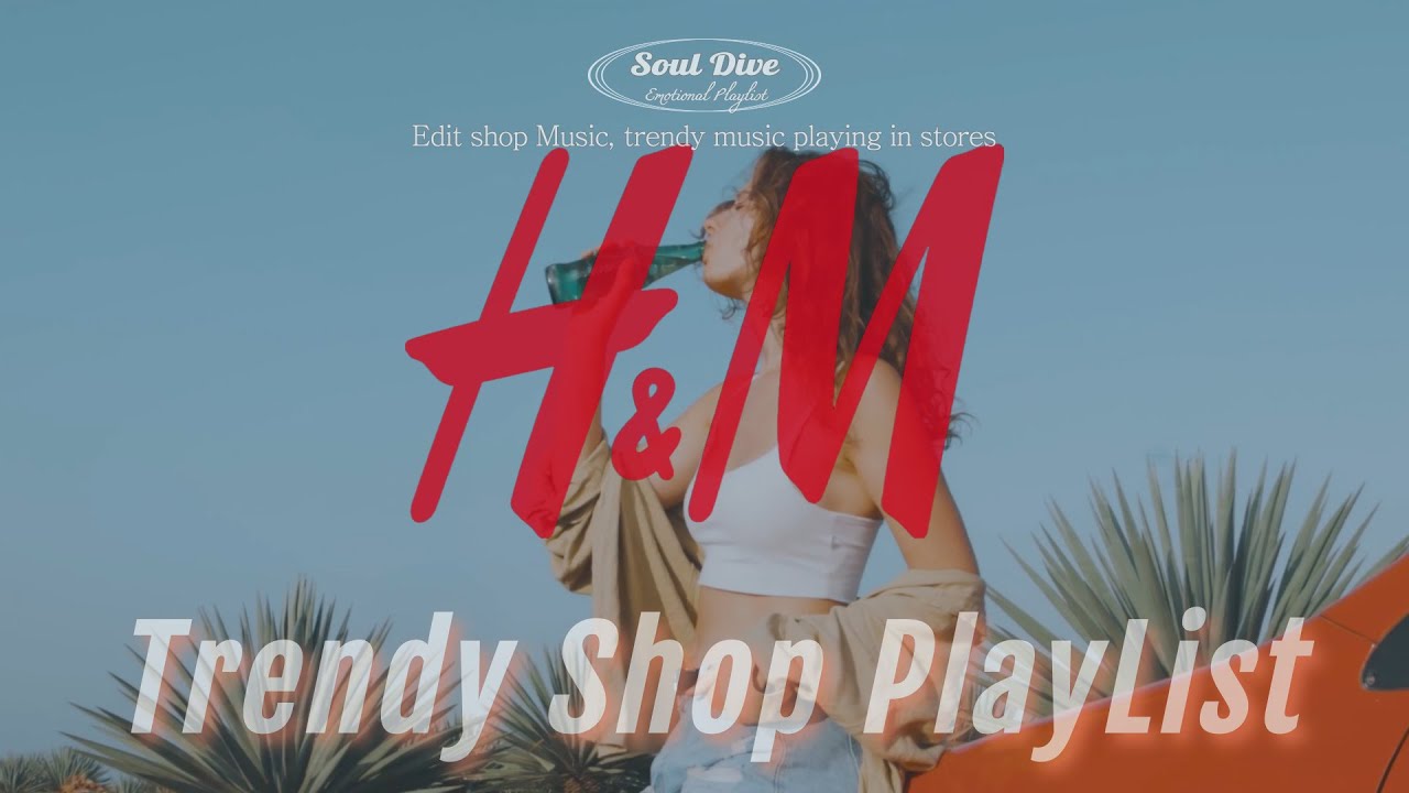 𝐏𝐥𝐚𝐲𝐥𝐢𝐬𝐭 12h H&M in Store Music, Editing shop playlist, Trendy music flowing out of the store