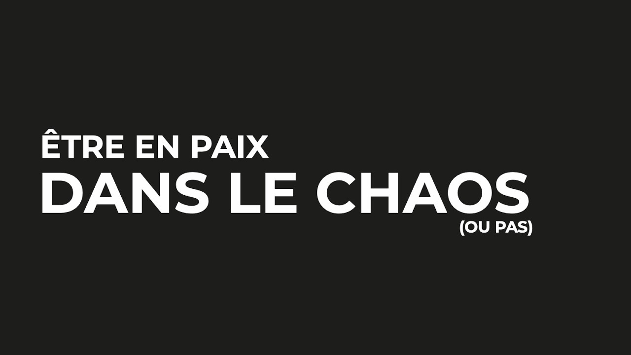 Être en paix dans le chaos (ou pas)…
