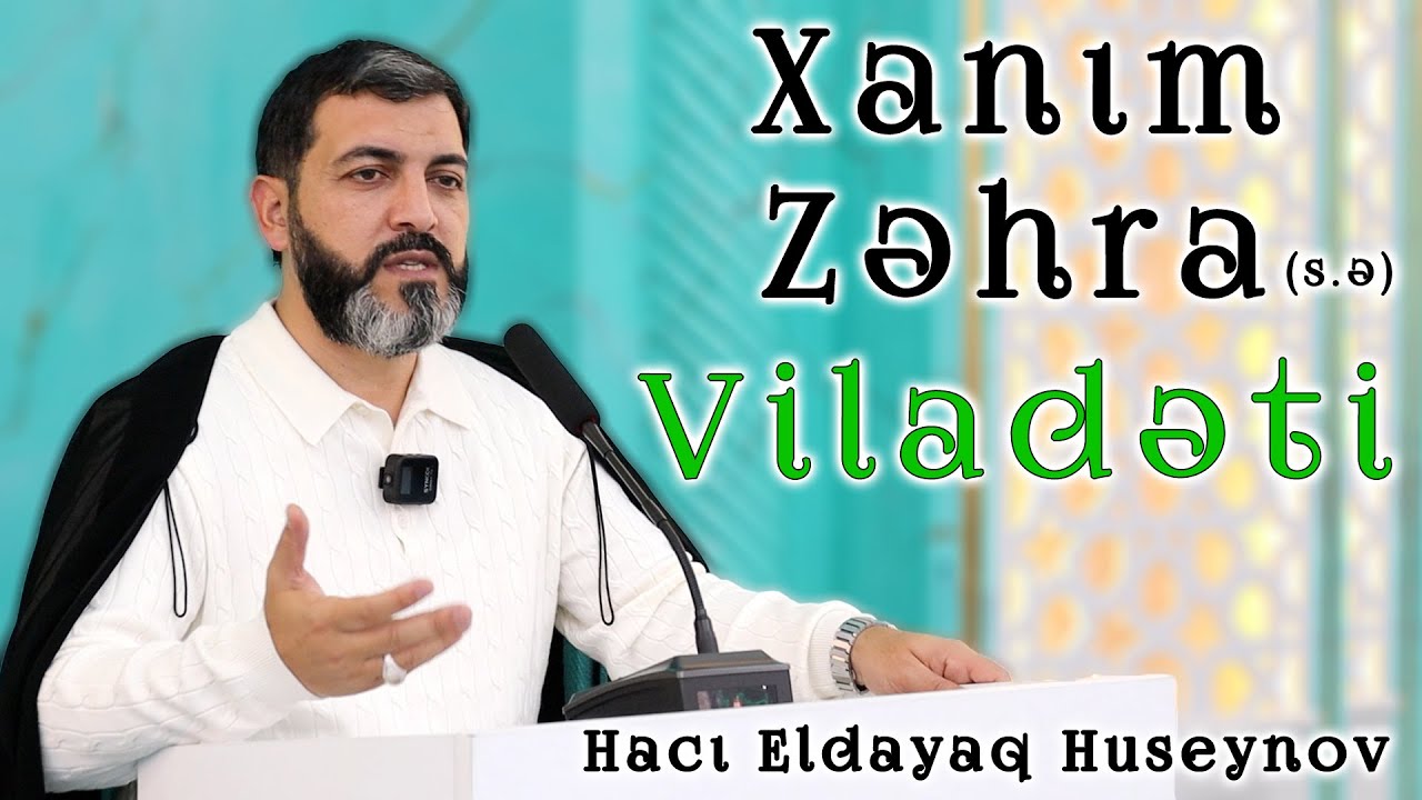 Xanım Zəhra (s.ə) mübarək viladəti | Hacı Eldayaq Huseynov