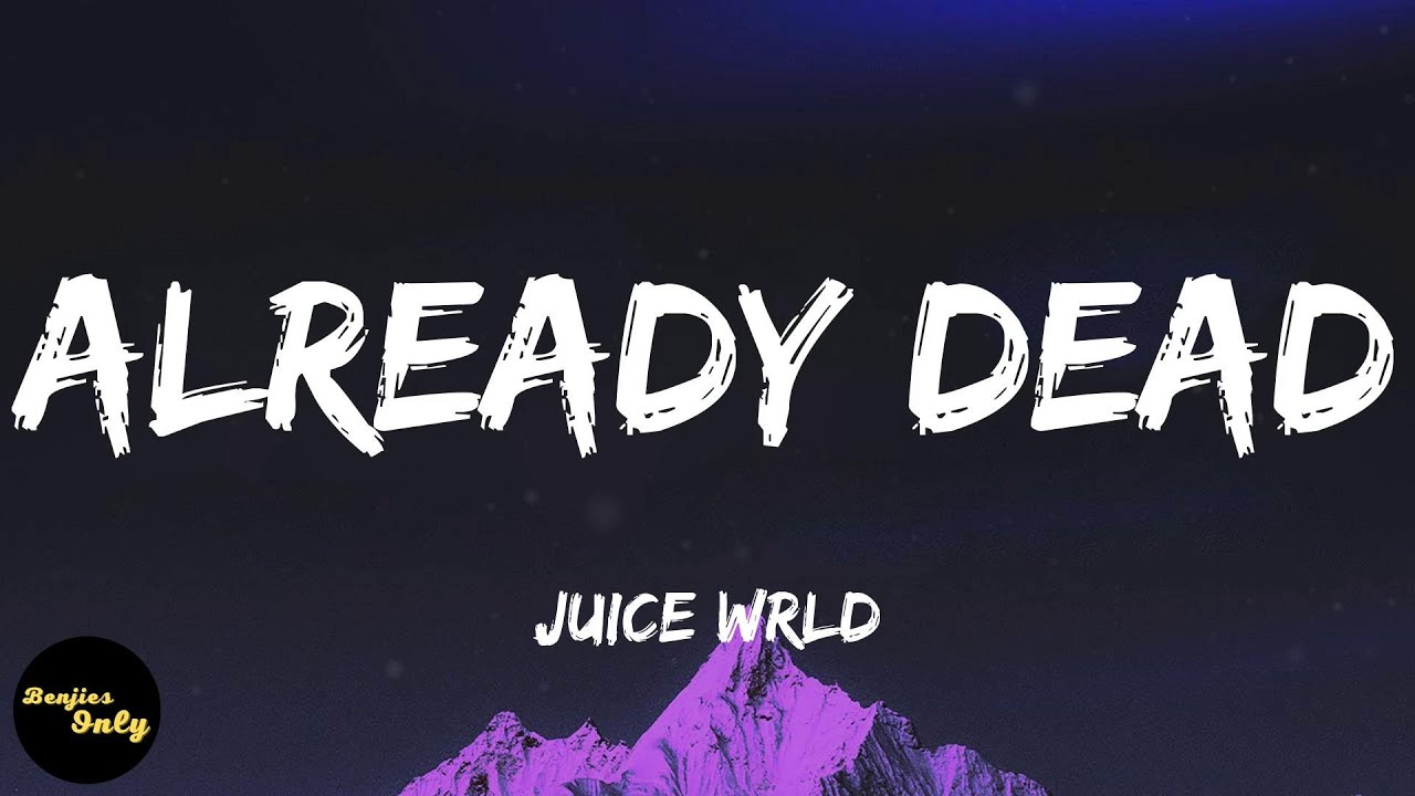 Juice Wrld - Already Dead (lyrics)