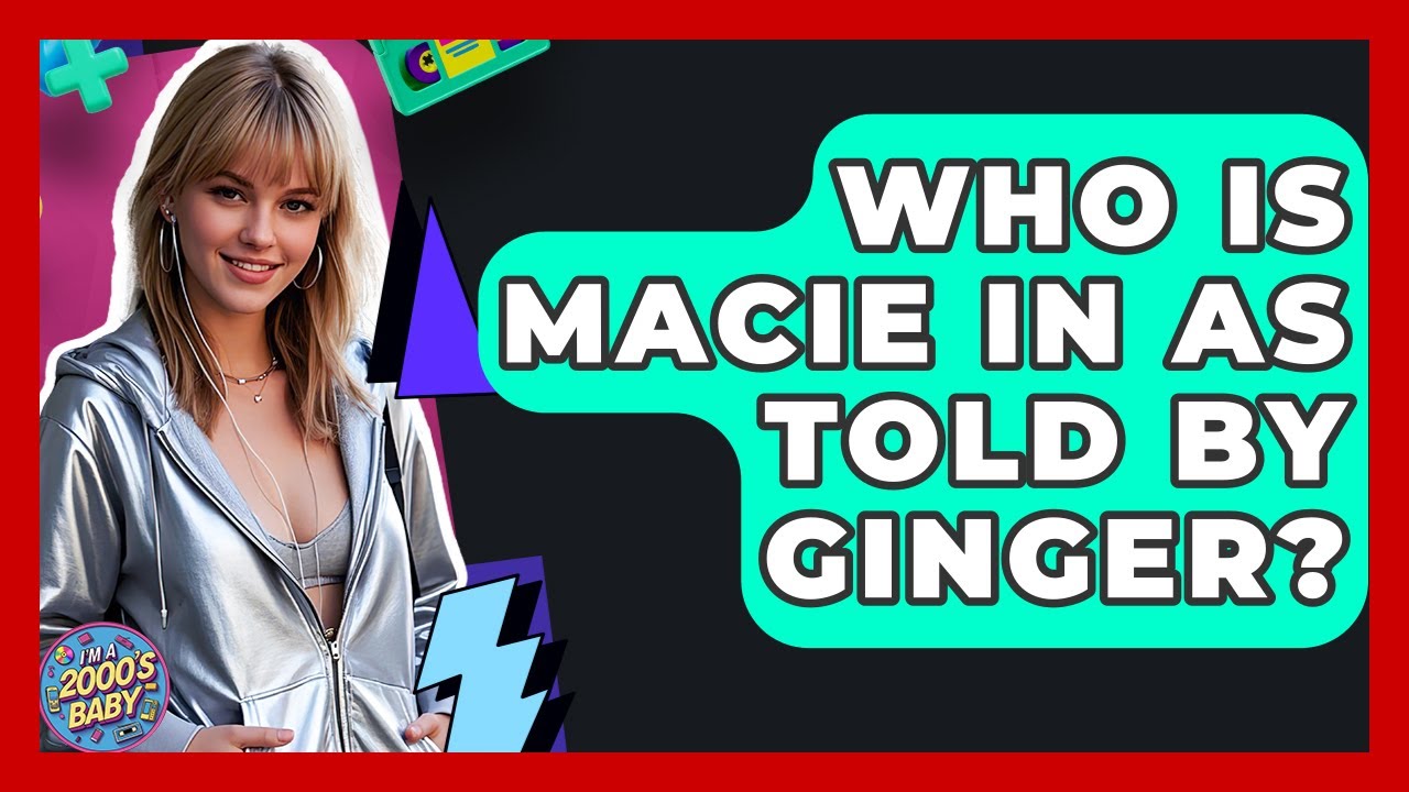 Who Is Macie In As Told By Ginger? - I'm a 2000s Baby