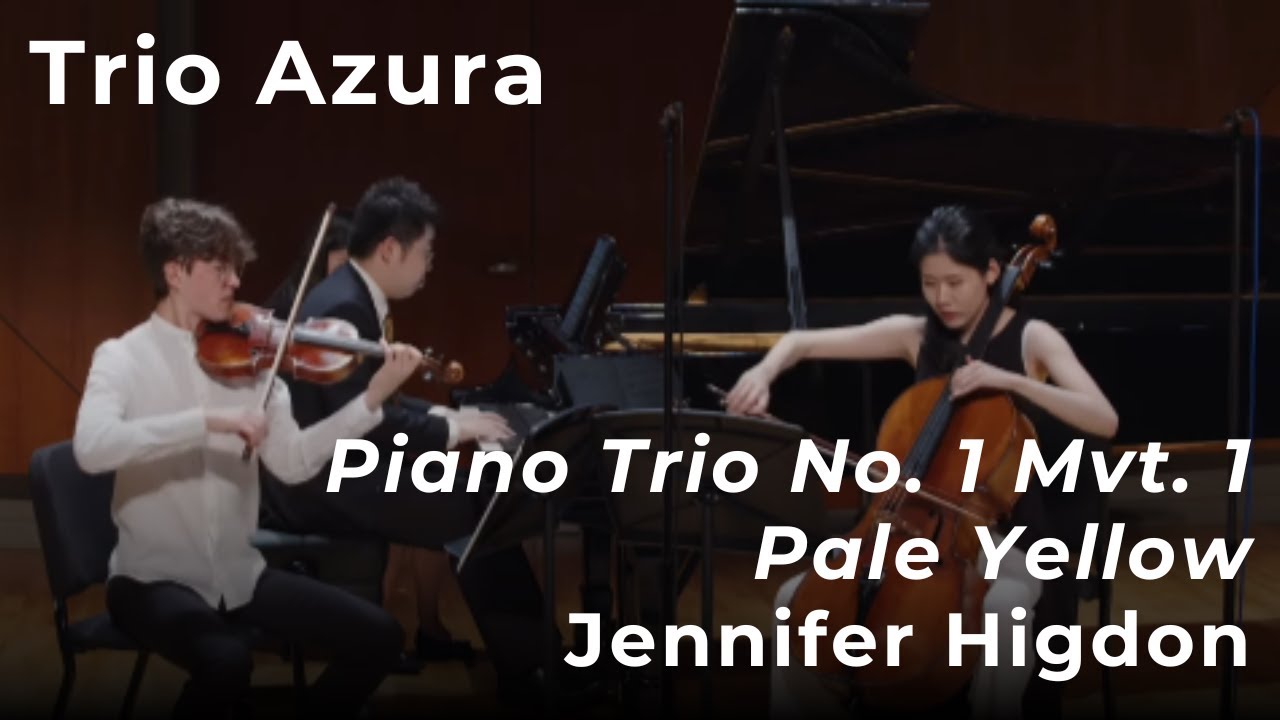 Trio Azura: Jennifer Higdon, Piano Trio No. 1, Mvt 1 Pale Yellow