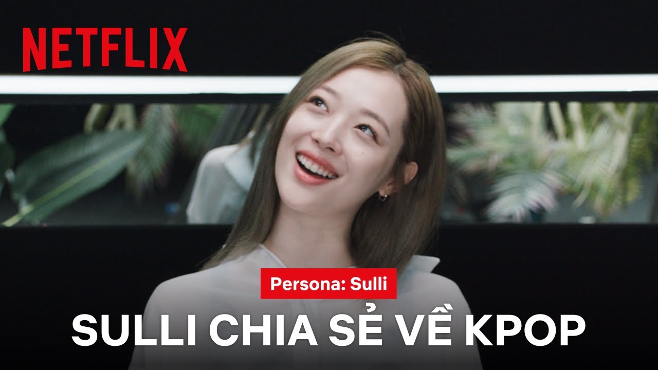 Sulli chia sẻ suy nghĩ về ngành K-pop | Persona: Sulli | Netflix