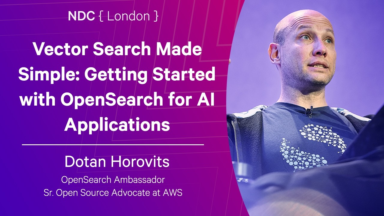 Vector Search Made Simple: Getting Started with OpenSearch for AI Applications - Dotan Horovits