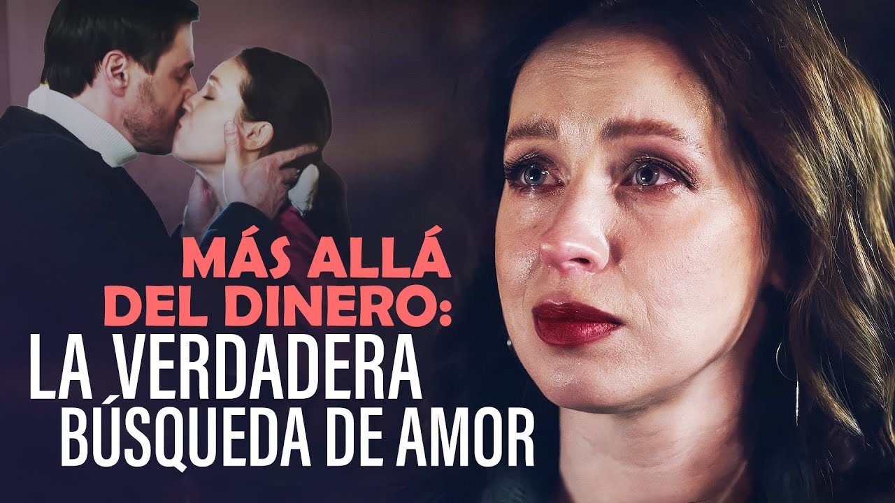 MÁ ALLÁ DEL DINERO: LA VERDADERA BÚSPUEDA DE AMOR | Película completa en Español Latino