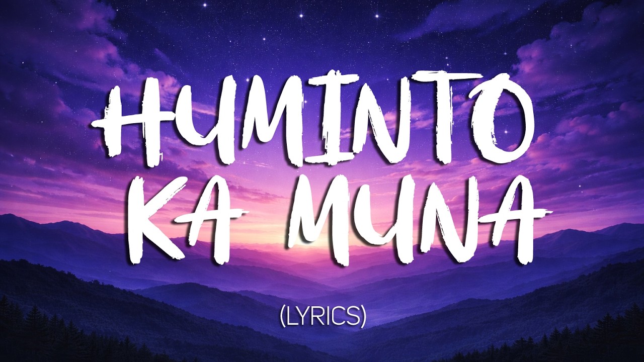 HUMINTO KA MUNA | Official Lyric Video