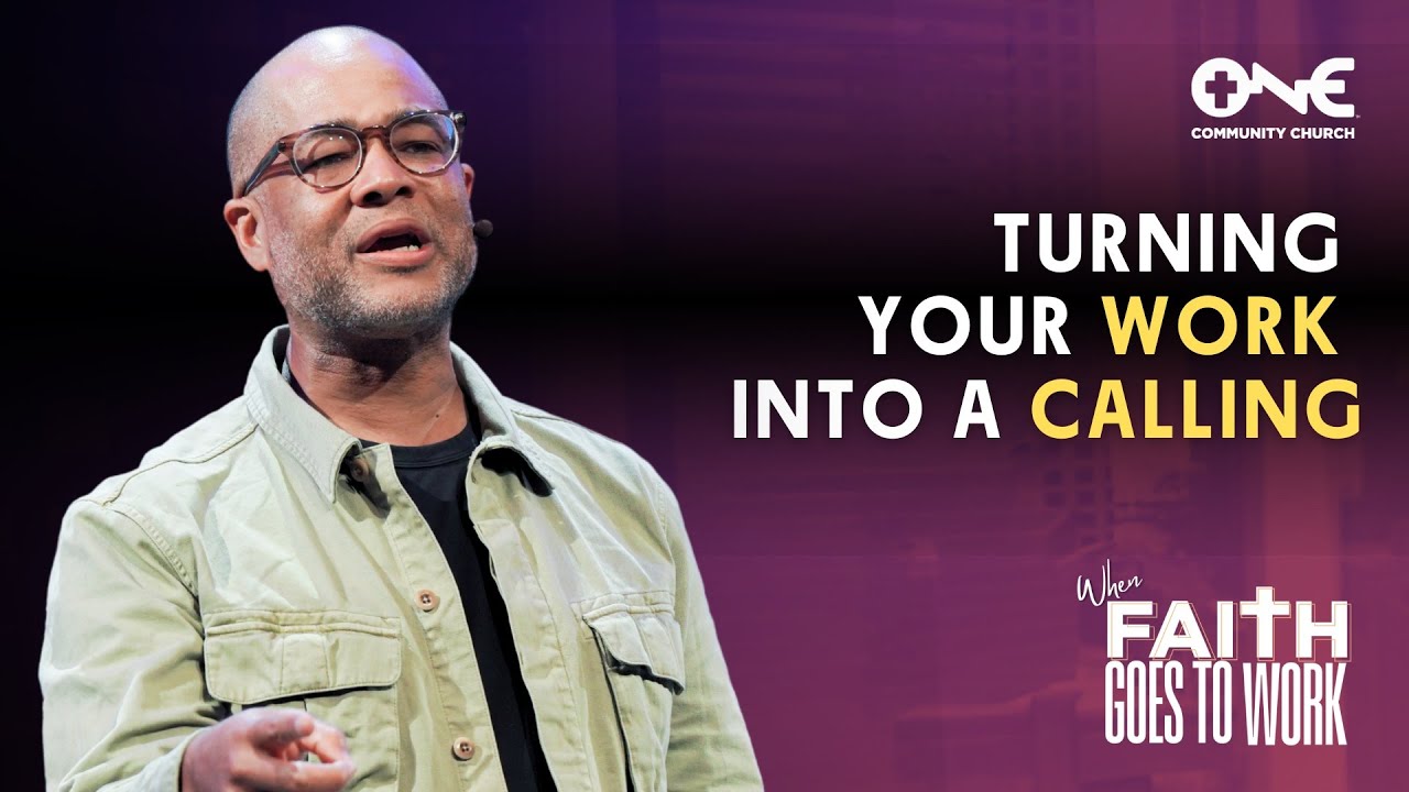 Turning Your Work Into A Calling | A Message From Pastor Bryan Loritts