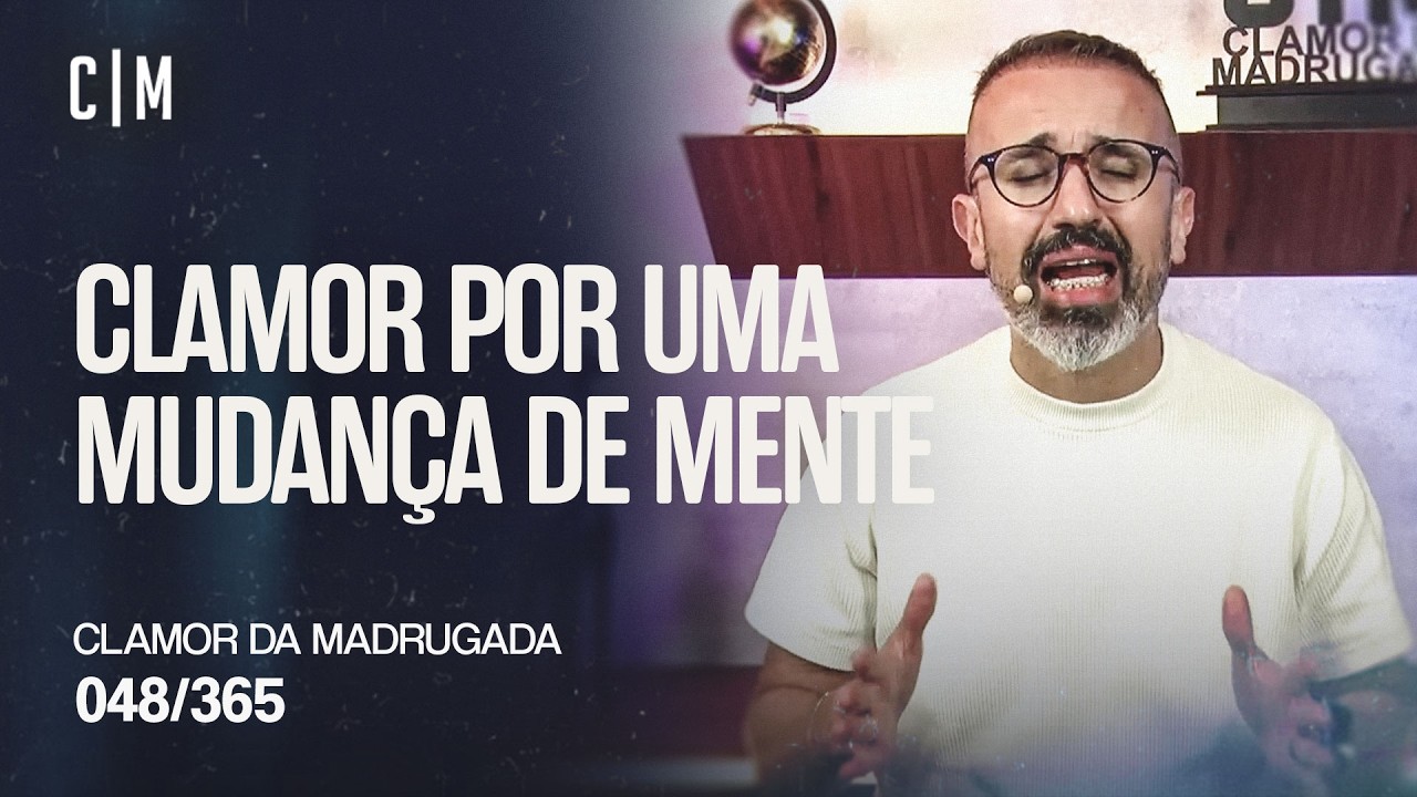 CLAMOR POR UMA MUDANÇA DE MENTE | CM