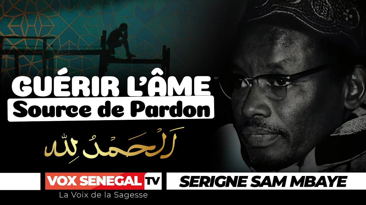 Guérir l'âme, Une Étape Incontournable Vers Le Pardon Sincère Par Serigne Sam Mbaye