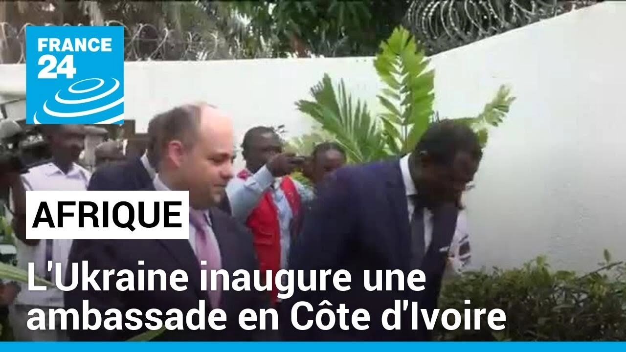L'Ukraine inaugure une ambassade en Côte d'Ivoire • FRANCE 24