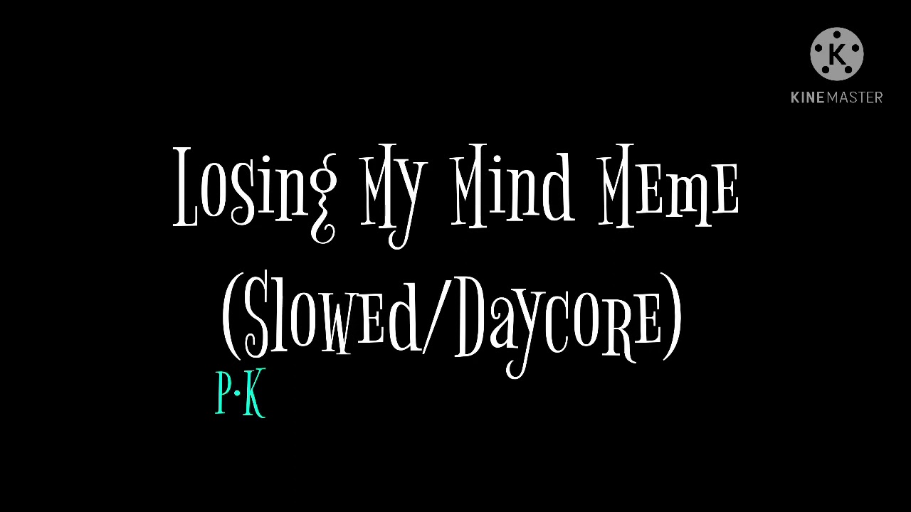 Losing My Mind Meme (Slowed/Daycore)