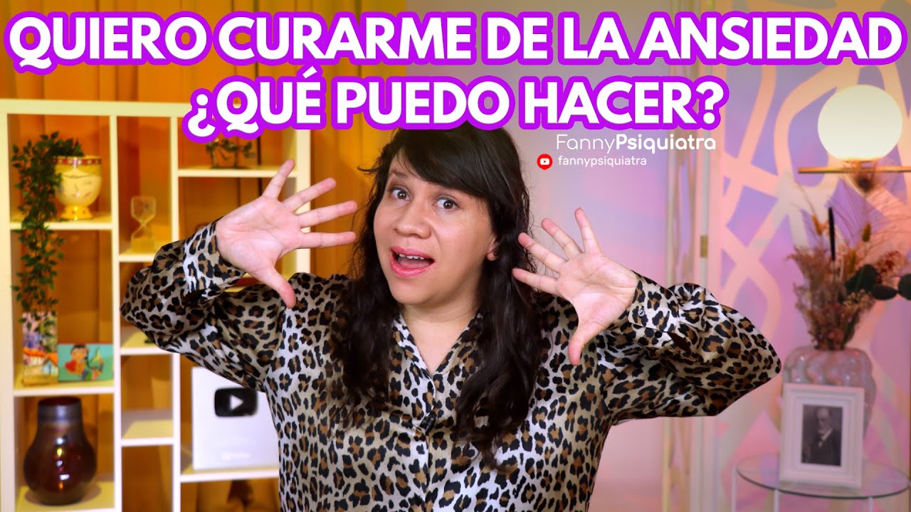 QUIERO CURARME DE LA ANSIEDAD ¿QUÉ PUEDO HACER?