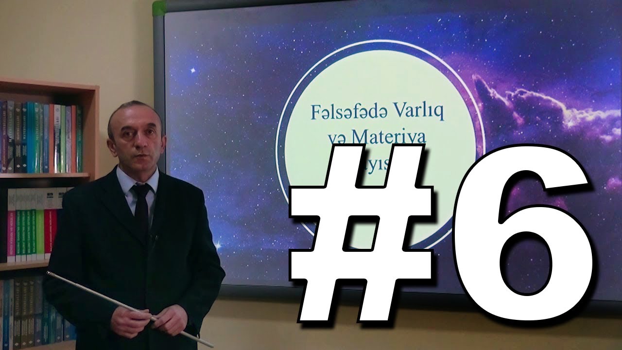 Fəlsəfə Videodərs 6 (Varlıq və Materiya anlayışları)