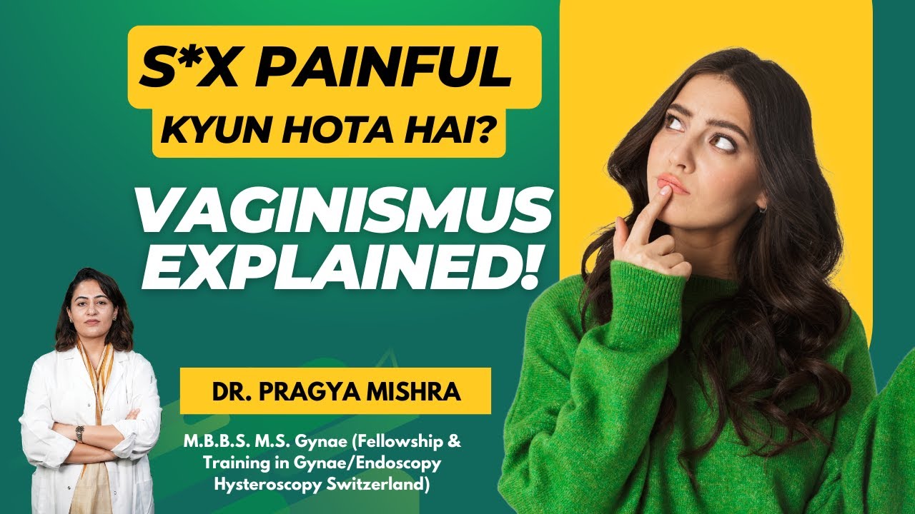 Painful Sex? Yeh Vaginismus Ho Sakta Hai | Women’s Health Talk | Dr Pragya Mishra