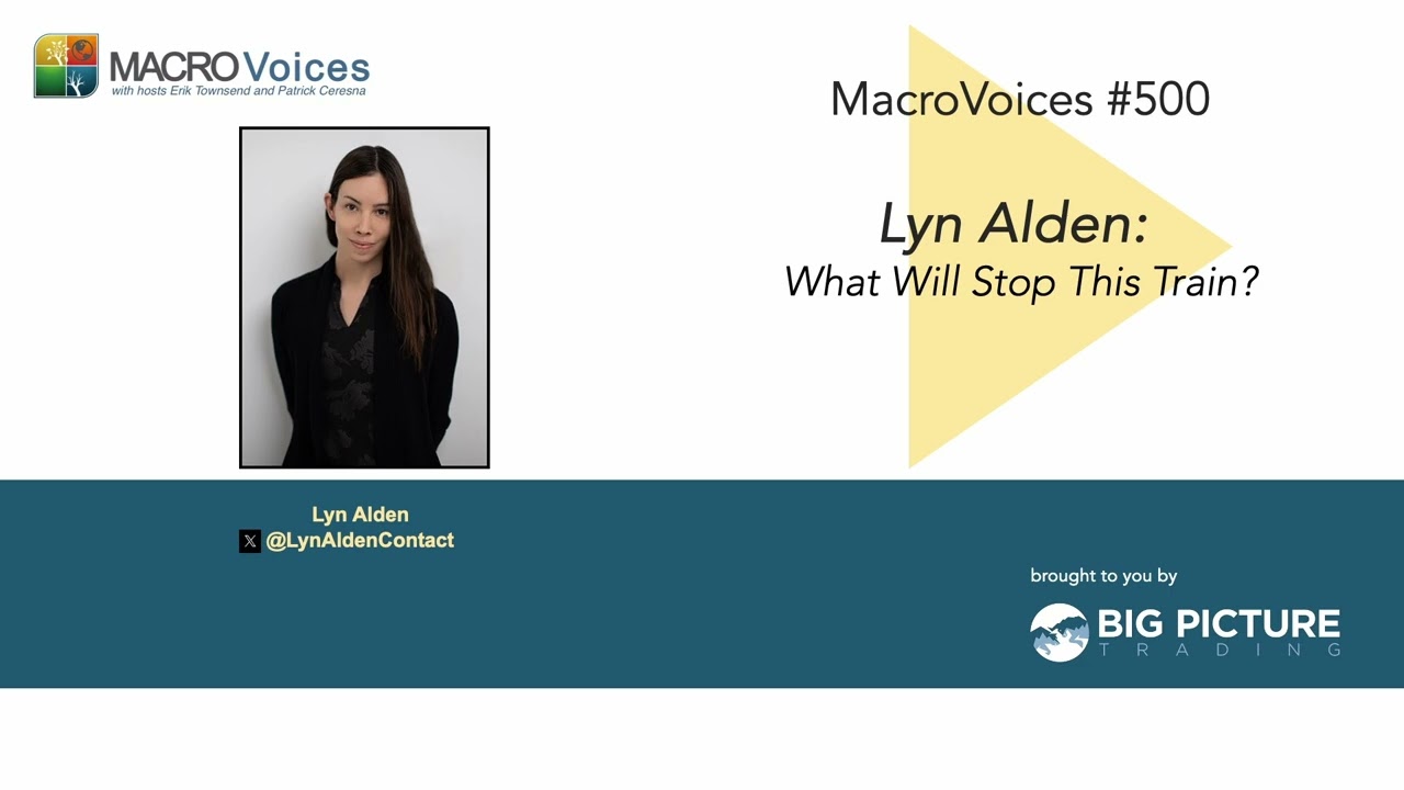 MacroVoices #500 Lyn Alden: What Will Stop This Train?