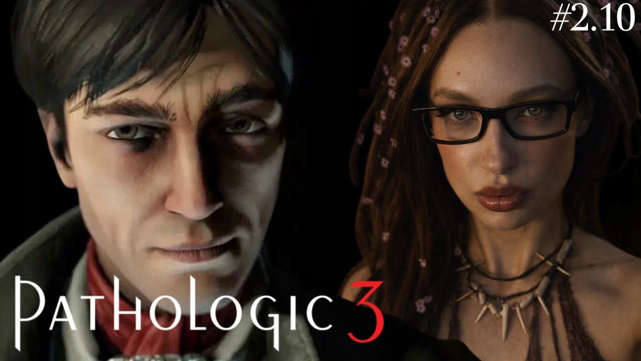 ПРОХОЖДЕНИЕ Pathologic 3  #2.10