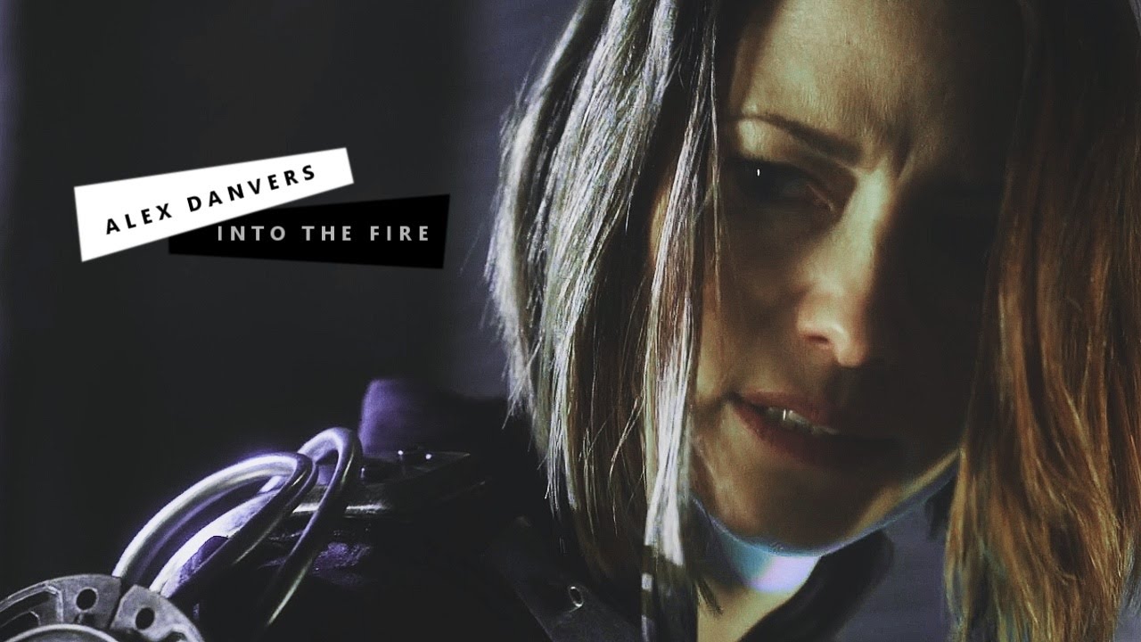 alex danvers | into the fire