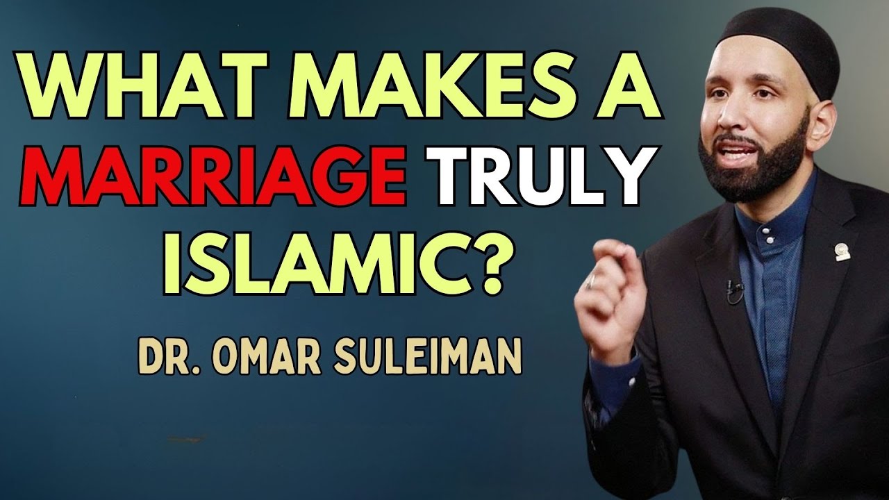 WHAT MAKES A MARRIAGE TRULY ISLAMIC? | DR. OMAR SULEIMAN