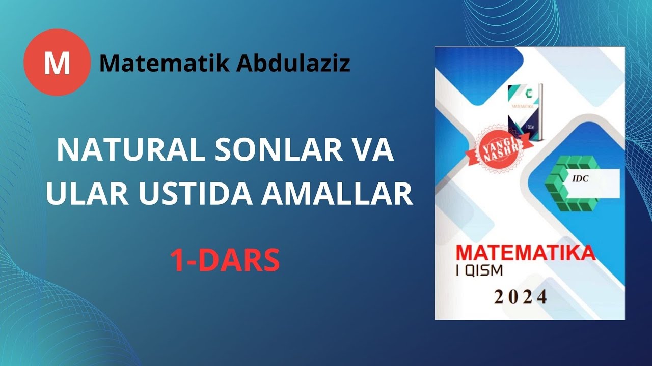 IDC matematika 1-qism: 1-dars. Natural sonlar va ular ustida amallar.