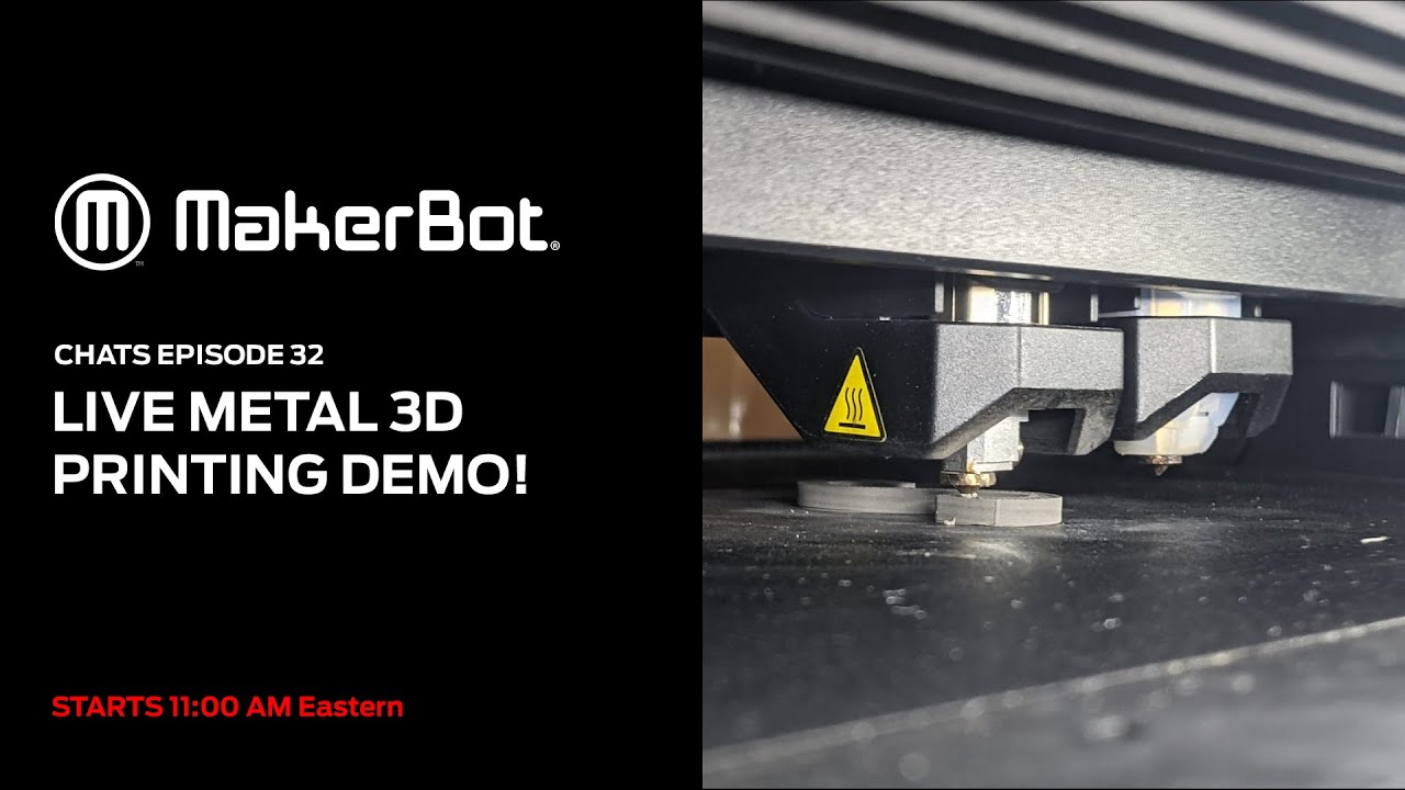 MakerBot Chats [ep 32] LIVE Metal 3D Printing Demo