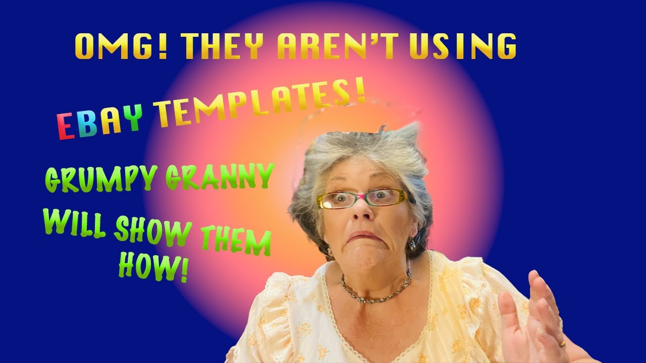 GRUMPY GRANNY STRIKES AGAIN with eBay TEMPLATES.