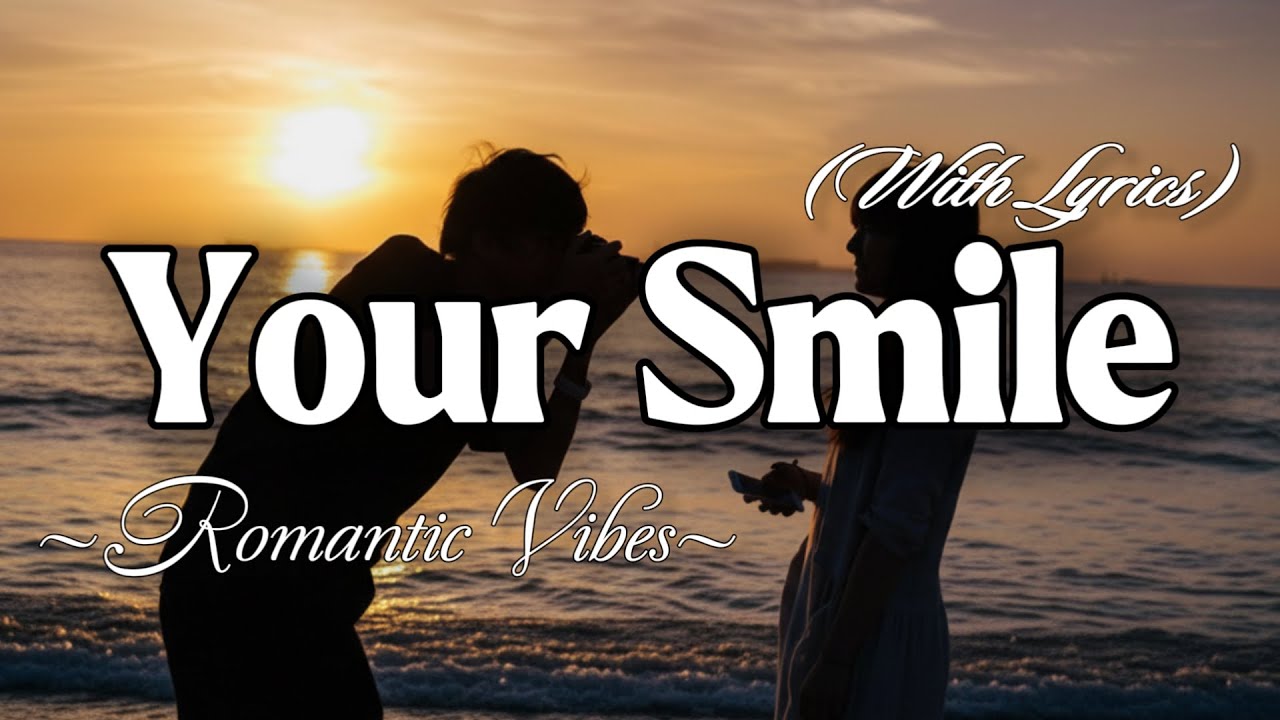 YOUR SMILE – Emotional Romantic Ballad | Timeless Romantic Love Song (Lyric Video)