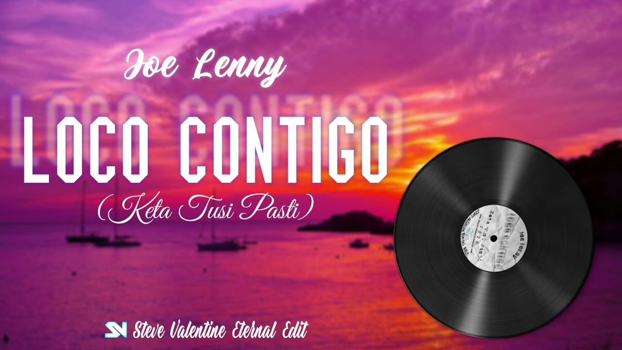 Joe Lenny - LOCO CONTIGO (Steve Valentine Eternal Edit) [Keta Tusi Pasti]
