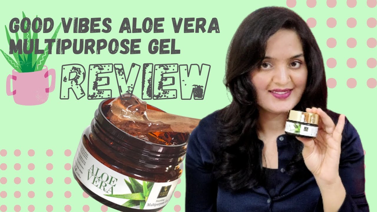 Good Vibes Multipurpose Aloe Vera Gel Honest Review  | Aditi Sharma Upadhyay
