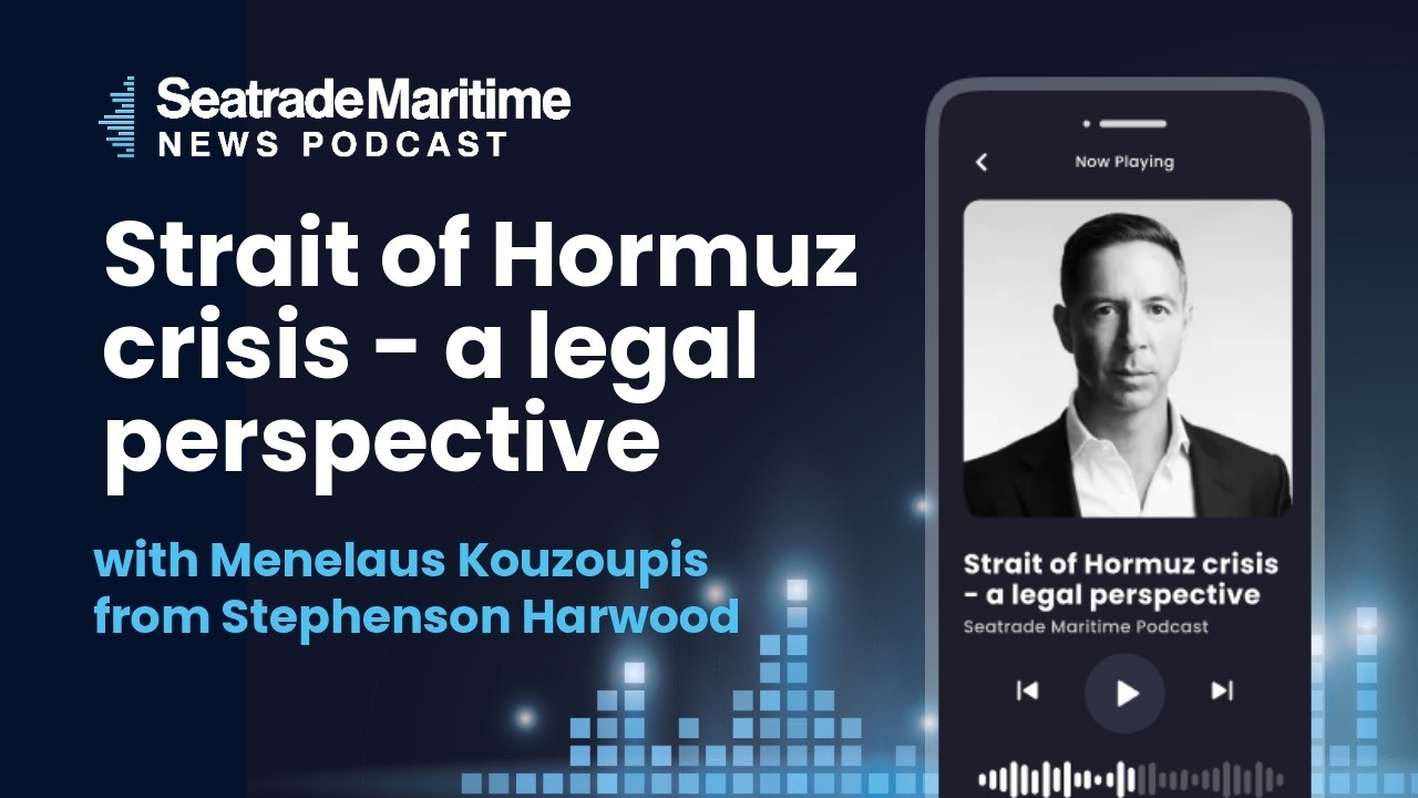 Seatrade Maritime Podcast: Strait of Hormuz crisis - a legal perspective