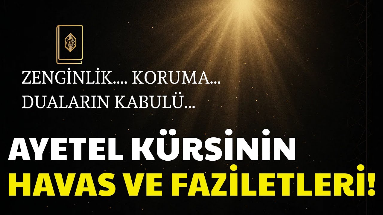 AYETEL KÜRSİ HAVAS VE FAZİLETLERİ! ZENGİNLİK, DİLEKLER VE MANEVİ KORUMA!