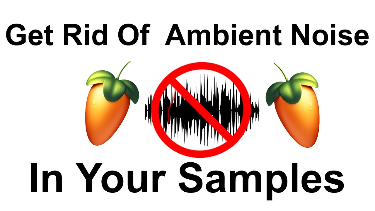 How to Get Rid of Noise in Your Samples! Fl Studio 20