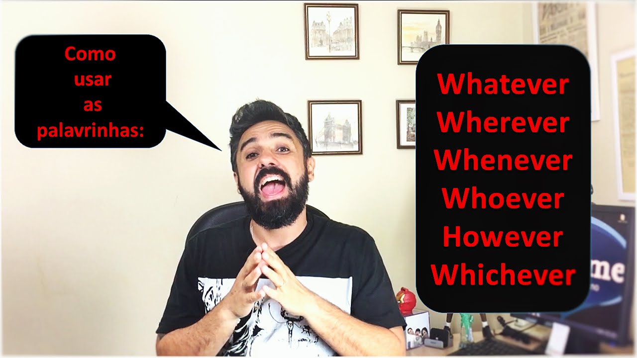 Whatever, Whoever, Wherever, Whichever, Whenever