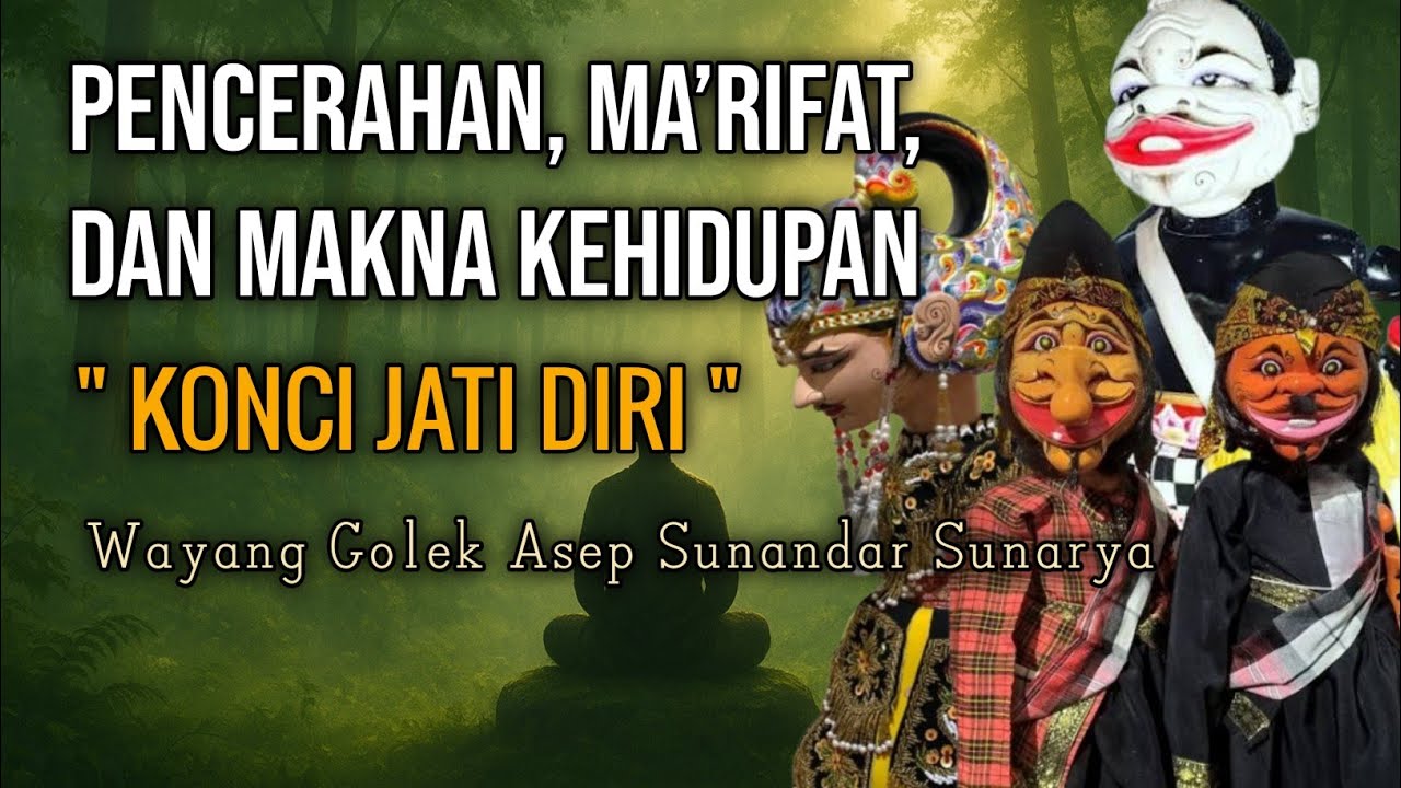 Wayang Golek Asep Sunandar Sunarya: KONCI JATI DIRI | Pencerahan, Ma’rifat, dan Makna Kehidupan