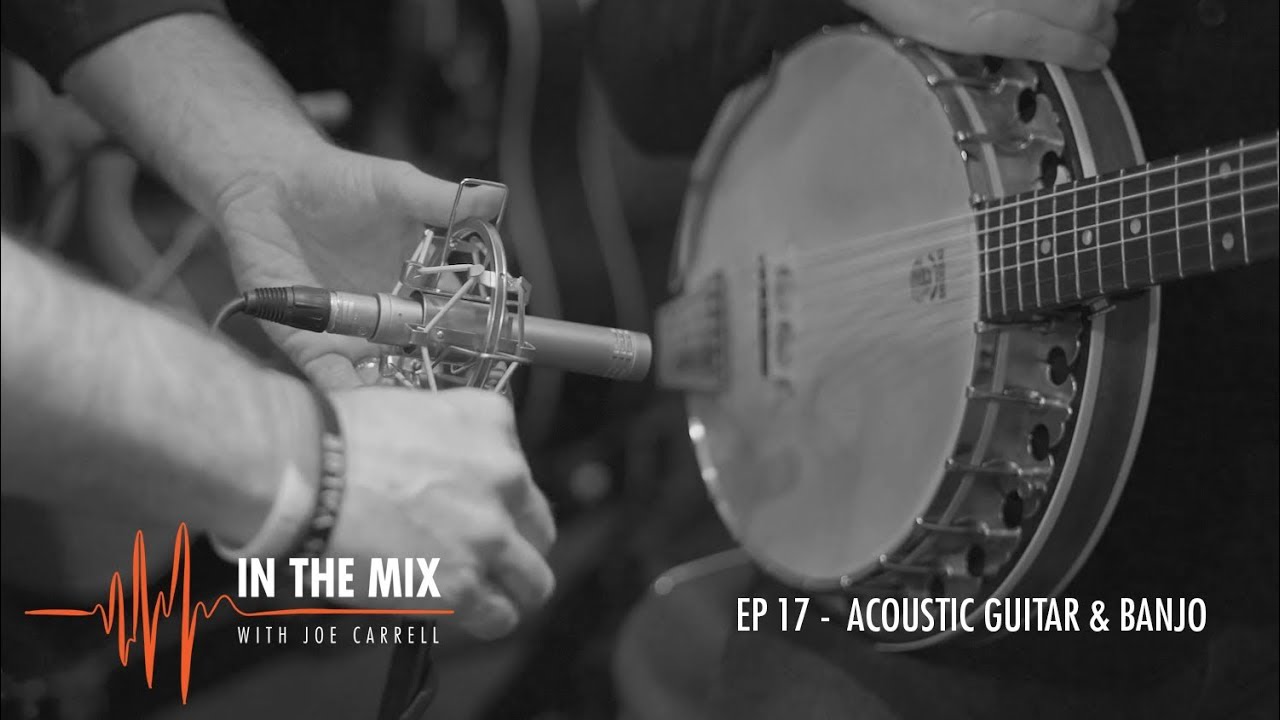 Warm Audio // In The Mix w/ Joe Carrell - EP 17 - Acoustic Guitar & Banjo
