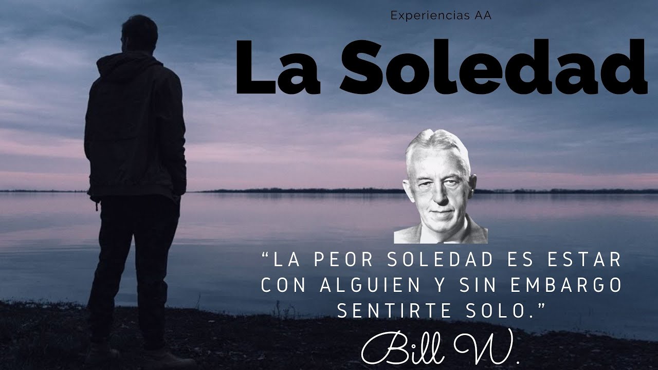 LA SOLEDAD / BILL W. / ¿Que es la Soledad?