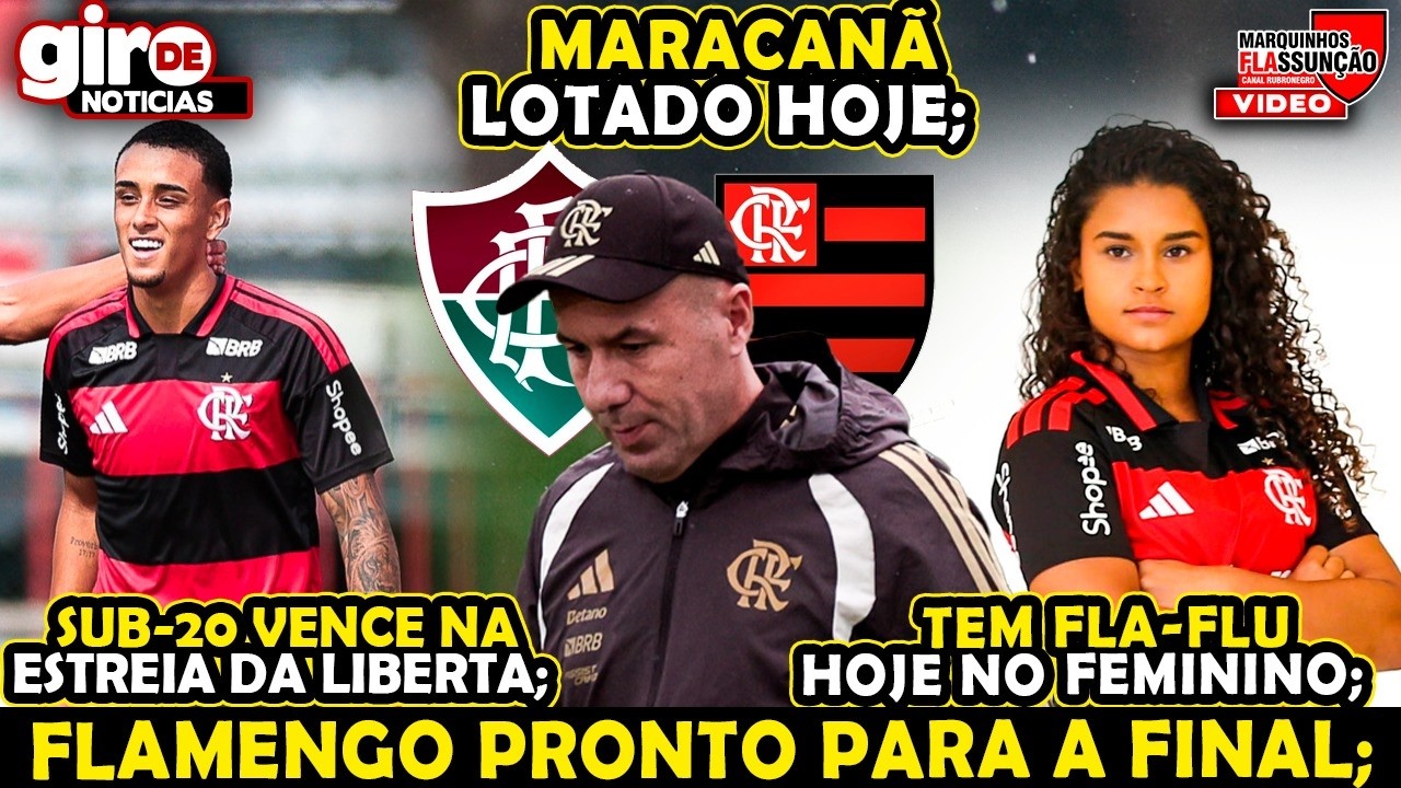 FLAMENGO PRONTO PARA A FINAL, SUB-20 ESTREIA COM VITÓRIA NA LIBERTADORES, FLA X FLU NO FEMININO HJ