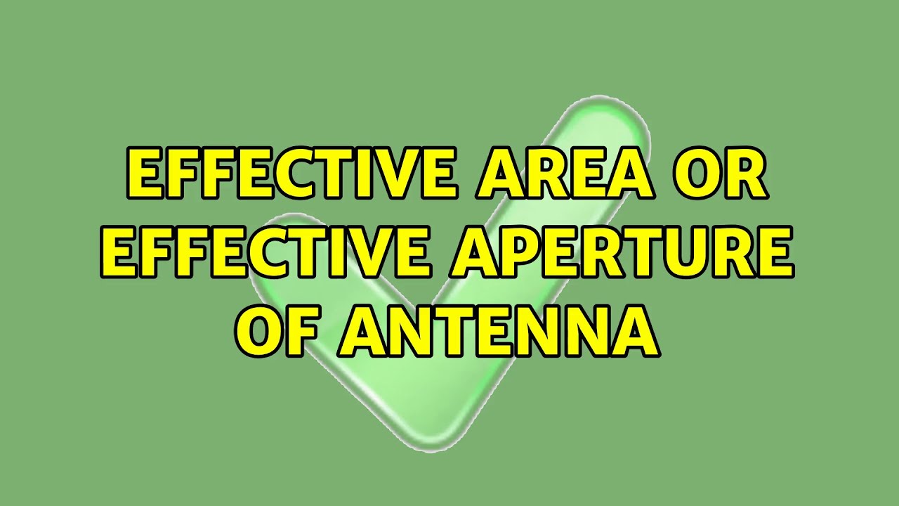 Effective area or effective aperture of antenna