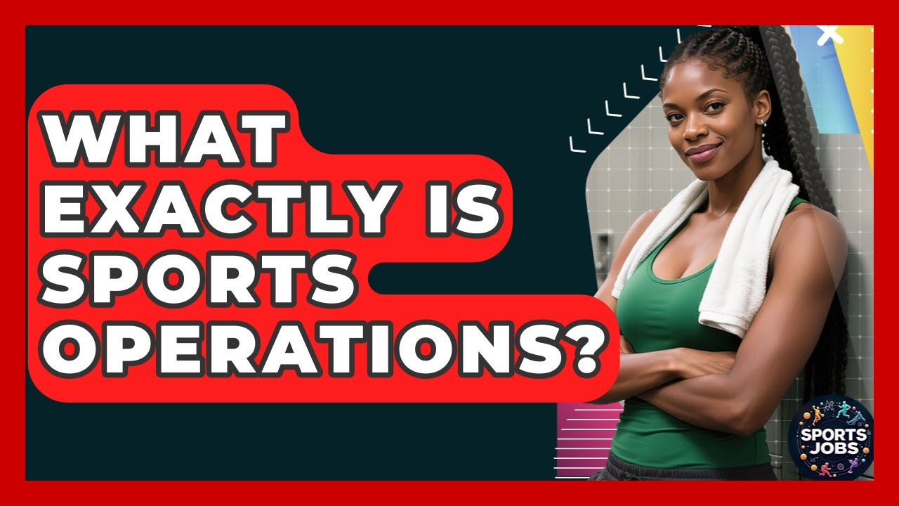 What Exactly Is Sports Operations? - Sports Jobs