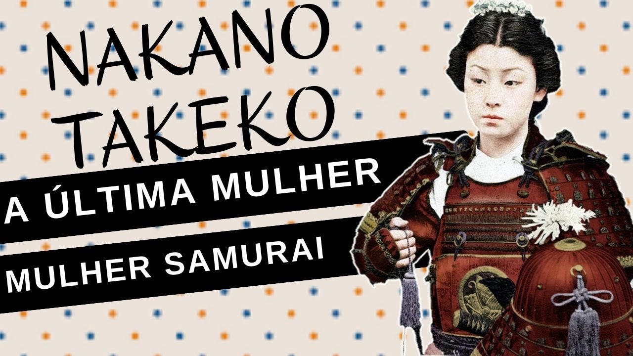 Mulheres na Hist&oacute;ria #88: NAKANO TAKEKO, a &uacute;ltima mulher samurai da hist&oacute;ria do Jap&atilde;o