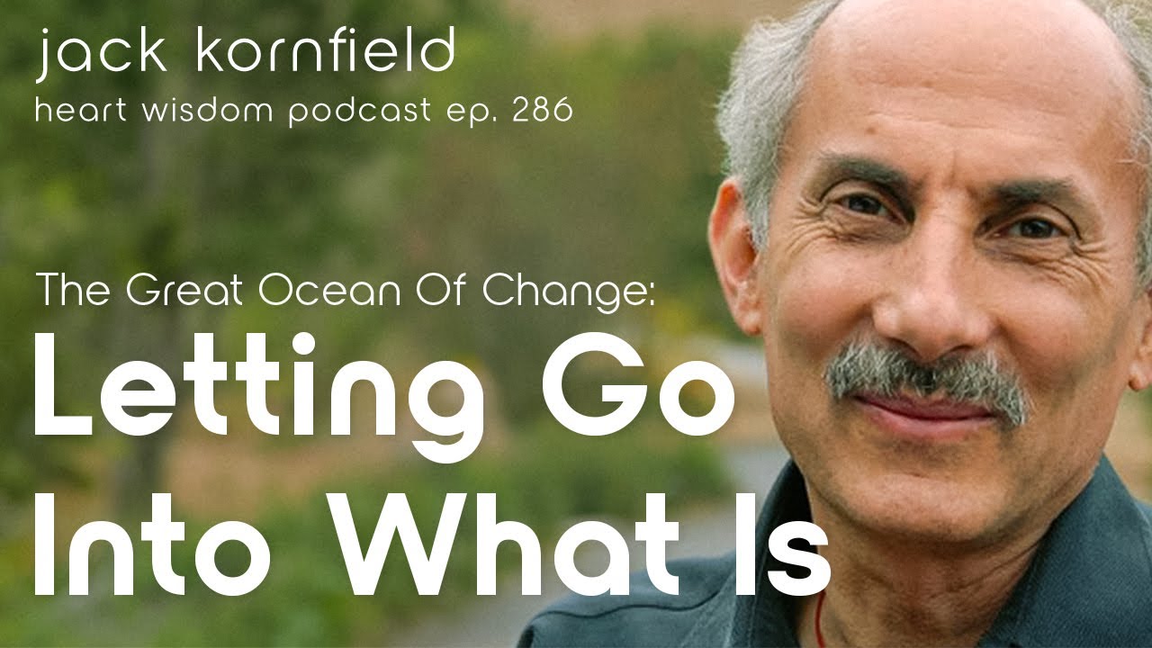 Jack Kornfield on The Great Ocean of Change: Letting Go Into What Is - Heart Wisdom Ep. 286