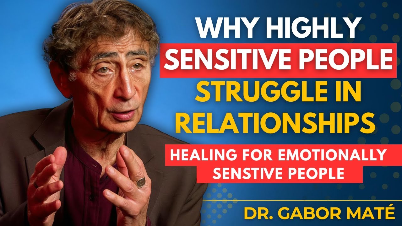 Why Highly Sensitive People Attract Toxic or Emotionally Demanding Partners | Dr. Gabor Maté
