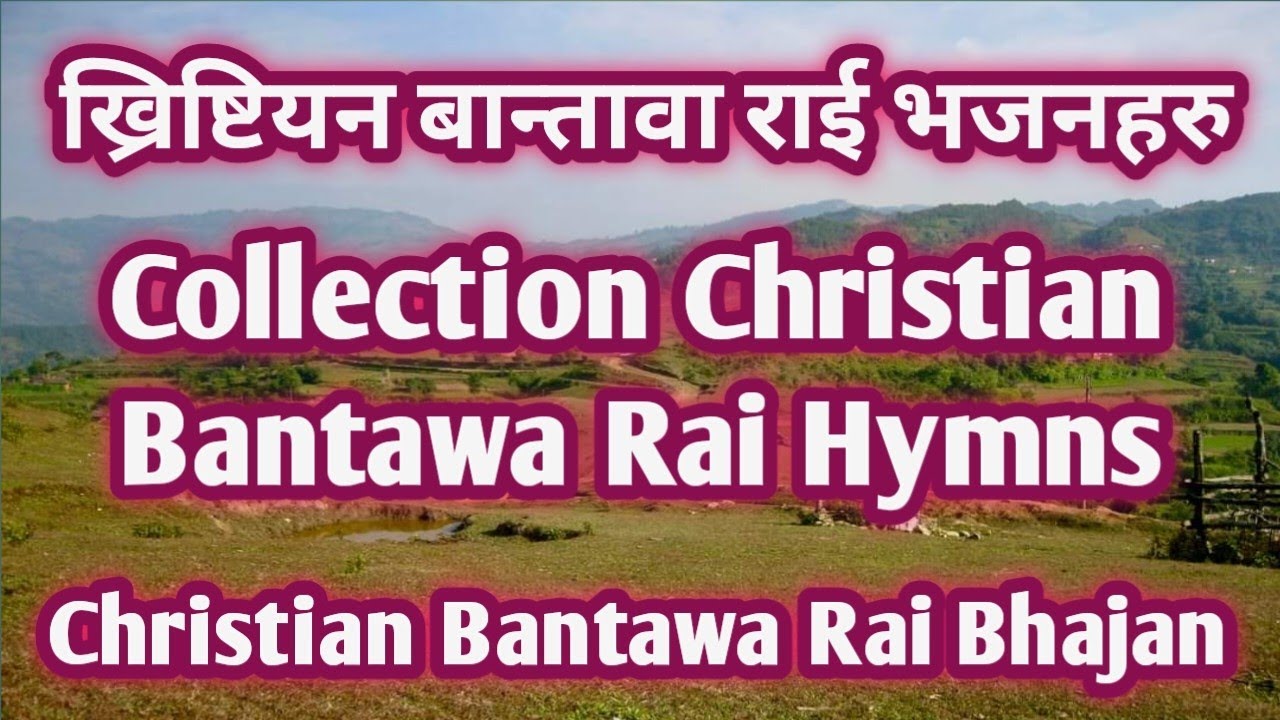 Bantawa Rai Christian Songs (Collection Songs) part - 1