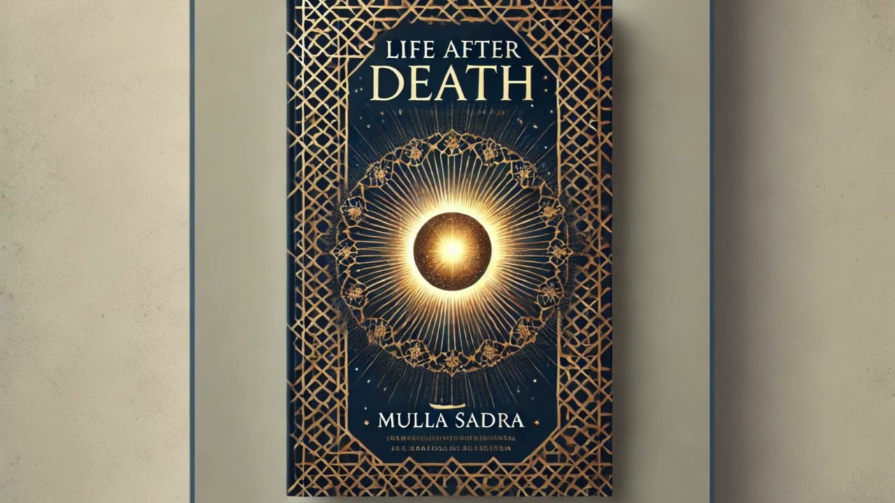 Life After Death – Mulla Sadra’s Deepest Philosophical Insights on the Afterlife!